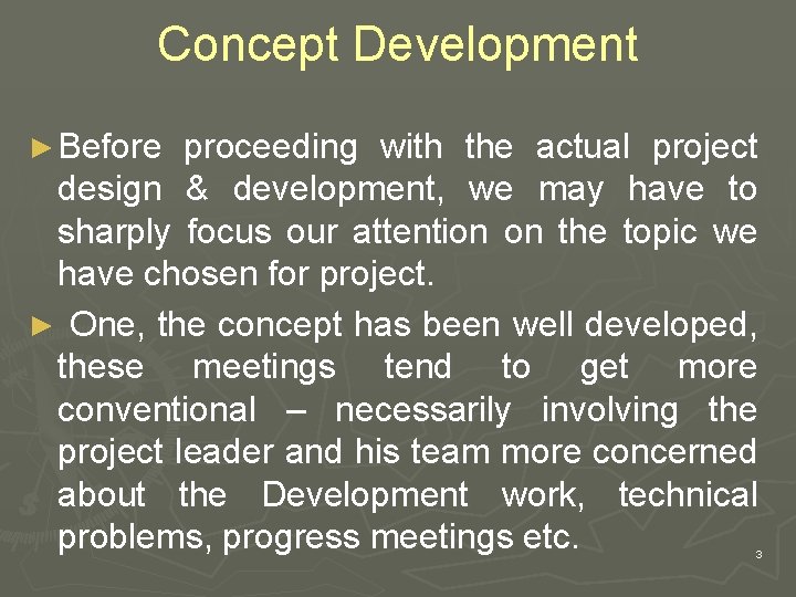 Concept Development ► Before proceeding with the actual project design & development, we may
