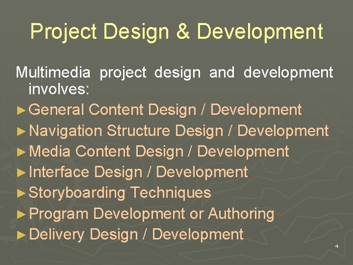 Project Design & Development Multimedia project design and development involves: ► General Content Design