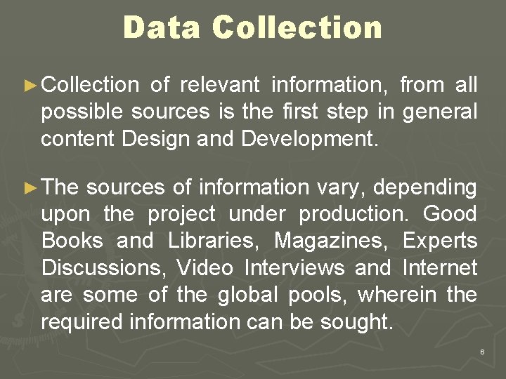 Data Collection ► Collection of relevant information, from all possible sources is the first