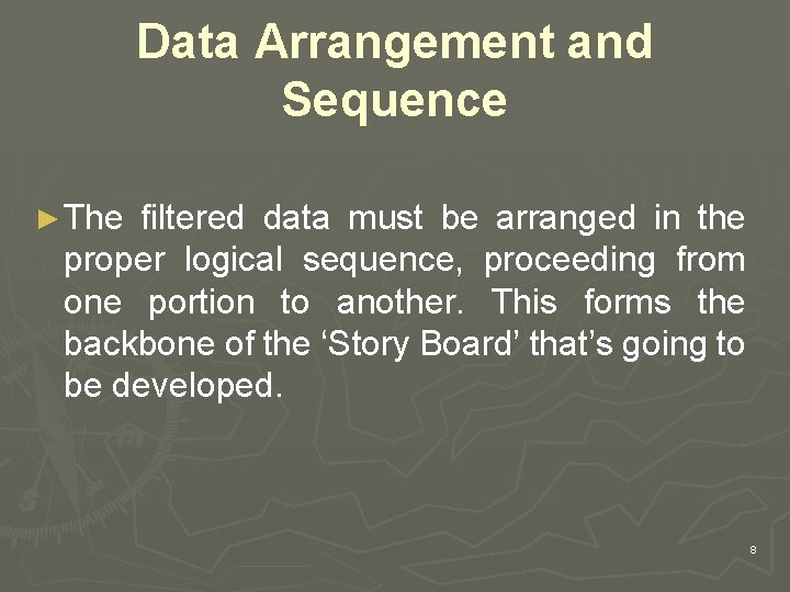 Data Arrangement and Sequence ► The filtered data must be arranged in the proper