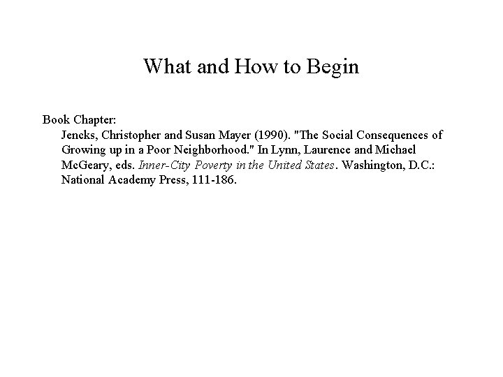 What and How to Begin Book Chapter: Jencks, Christopher and Susan Mayer (1990). "The