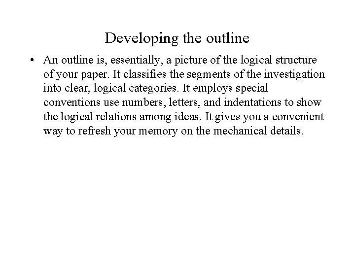 Developing the outline • An outline is, essentially, a picture of the logical structure