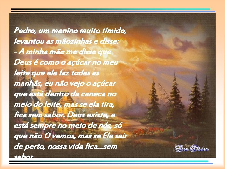 Pedro, um menino muito tímido, levantou as mãozinhas e disse: - A minha mãe