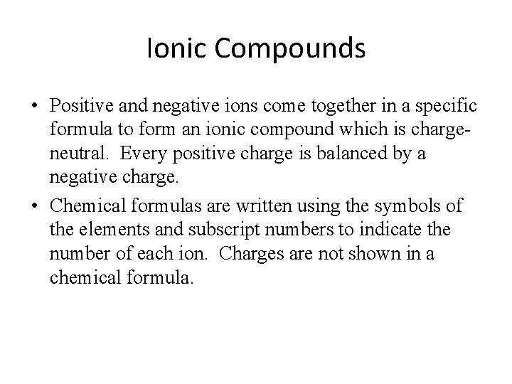 Ionic Compounds • Positive and negative ions come together in a specific formula to