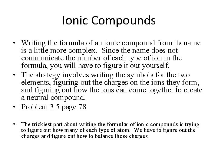 Ionic Compounds • Writing the formula of an ionic compound from its name is