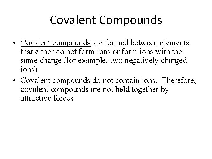 Covalent Compounds • Covalent compounds are formed between elements that either do not form