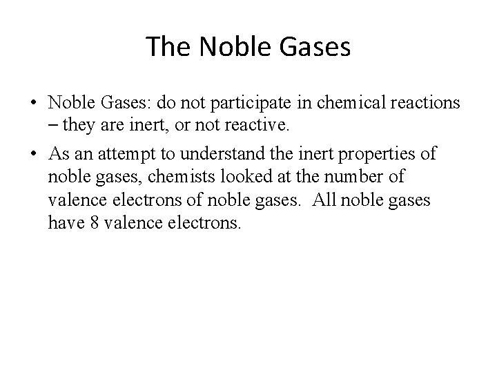 The Noble Gases • Noble Gases: do not participate in chemical reactions – they