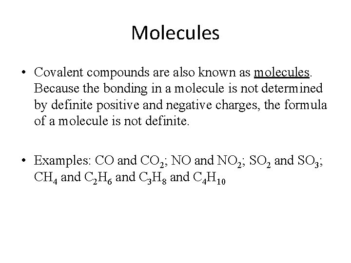 Molecules • Covalent compounds are also known as molecules. Because the bonding in a