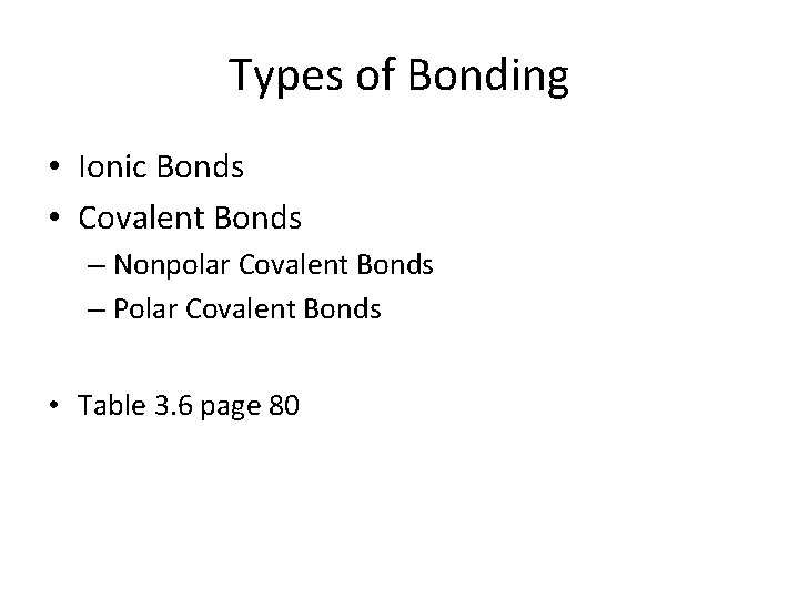 Types of Bonding • Ionic Bonds • Covalent Bonds – Nonpolar Covalent Bonds –