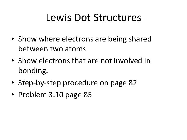 Lewis Dot Structures • Show where electrons are being shared between two atoms •