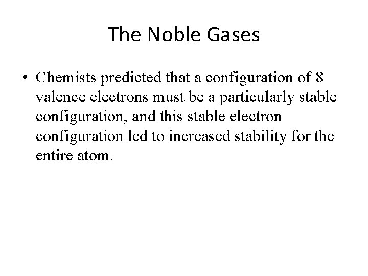 The Noble Gases • Chemists predicted that a configuration of 8 valence electrons must