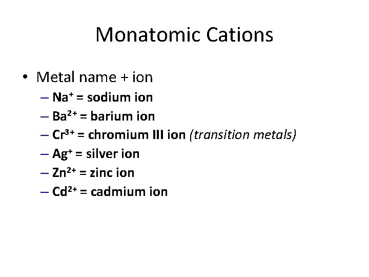 Monatomic Cations • Metal name + ion – Na+ = sodium ion – Ba