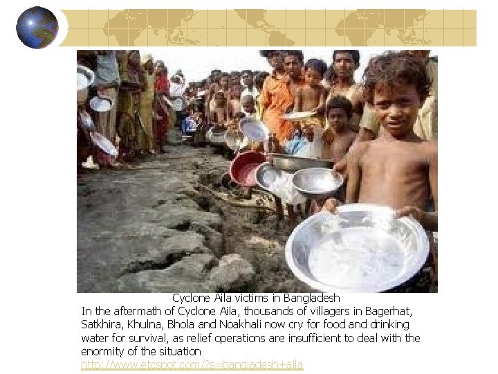 Cyclone Aila victims in Bangladesh In the aftermath of Cyclone Aila, thousands of villagers