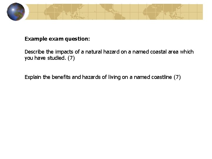 Example exam question: Describe the impacts of a natural hazard on a named coastal