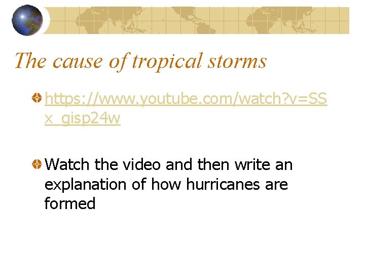 The cause of tropical storms https: //www. youtube. com/watch? v=SS x_gisp 24 w Watch