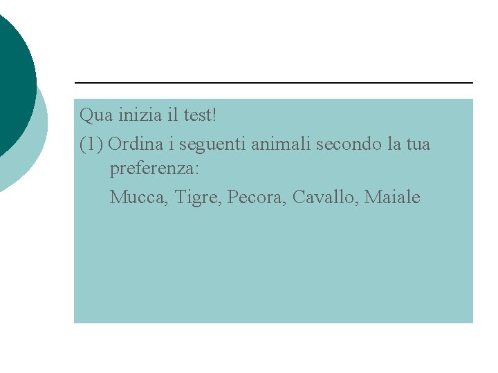 Qua inizia il test! (1) Ordina i seguenti animali secondo la tua preferenza: Mucca,