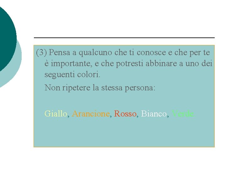 (3) Pensa a qualcuno che ti conosce e che per te è importante, e