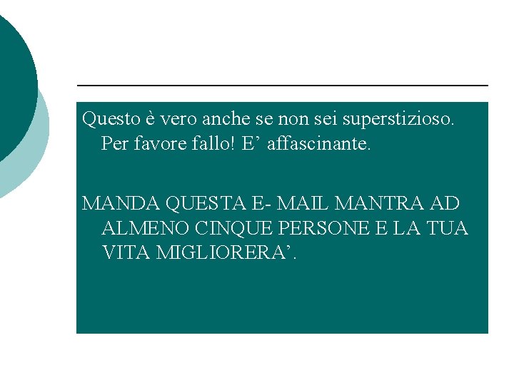 Questo è vero anche se non sei superstizioso. Per favore fallo! E’ affascinante. MANDA