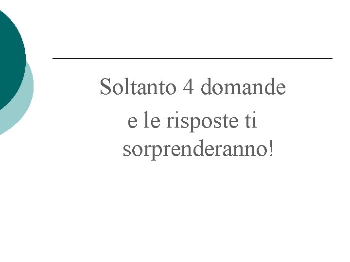 Soltanto 4 domande e le risposte ti sorprenderanno! 