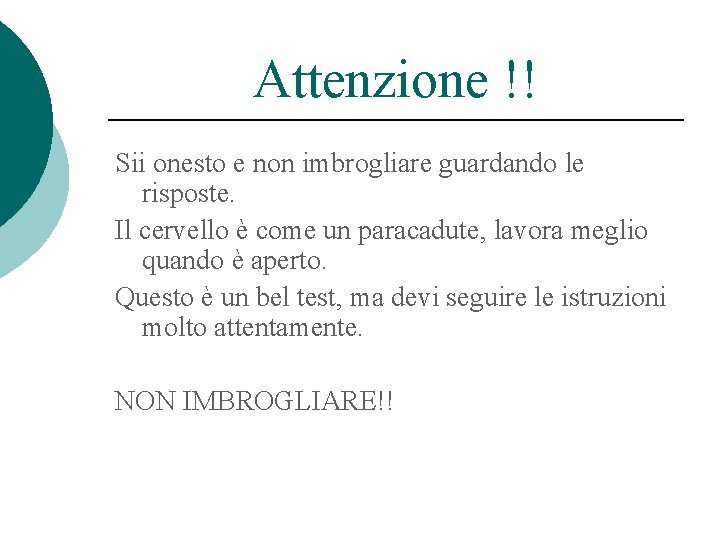 Attenzione !! Sii onesto e non imbrogliare guardando le risposte. Il cervello è come