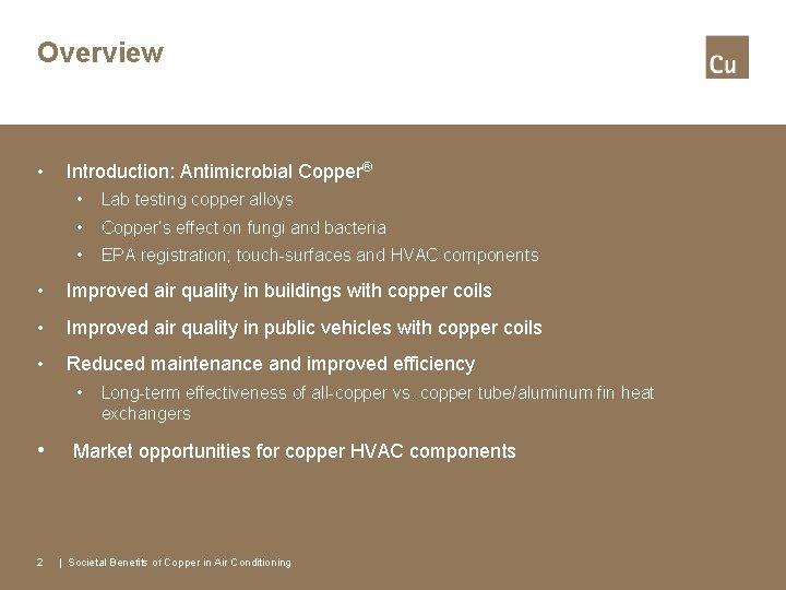 Overview • Introduction: Antimicrobial Copper® • Lab testing copper alloys • Copper’s effect on