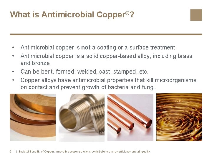 What is Antimicrobial Copper®? • • 3 Antimicrobial copper is not a coating or