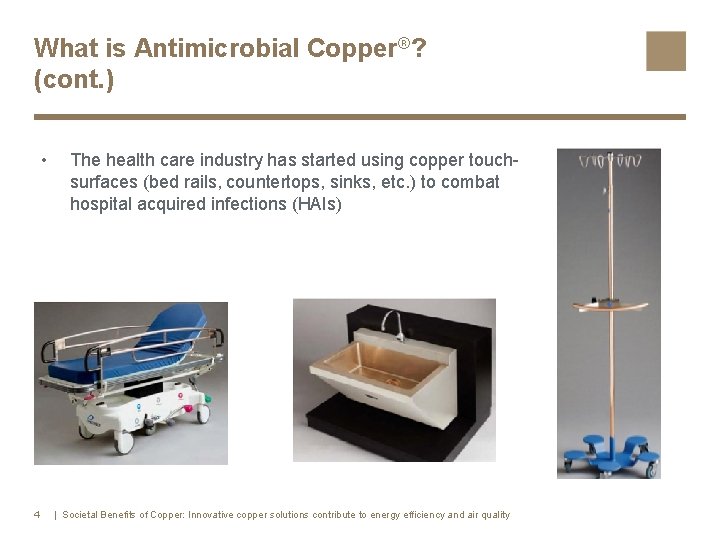 What is Antimicrobial Copper®? (cont. ) • 4 The health care industry has started