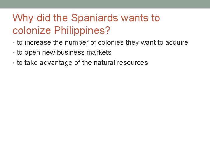 Why did the Spaniards wants to colonize Philippines? • to increase the number of