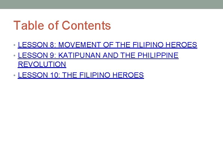 Table of Contents • LESSON 8: MOVEMENT OF THE FILIPINO HEROES • LESSON 9: