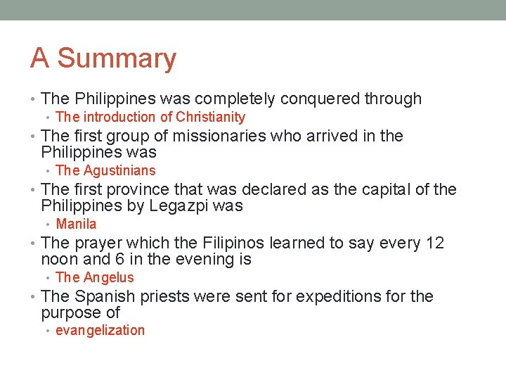 A Summary • The Philippines was completely conquered through • The introduction of Christianity