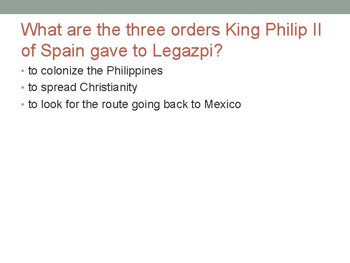 What are three orders King Philip II of Spain gave to Legazpi? • to