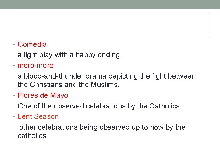  • Comedia a light play with a happy ending. • moro-moro a blood-and-thunder