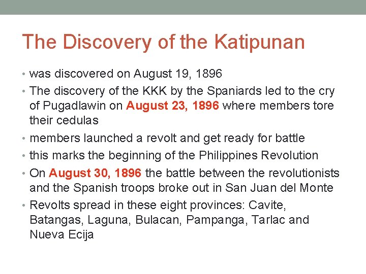 The Discovery of the Katipunan • was discovered on August 19, 1896 • The