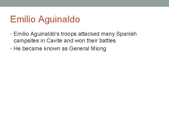 Emilio Aguinaldo • Emilio Aguinaldo's troops attacked many Spanish campsites in Cavite and won