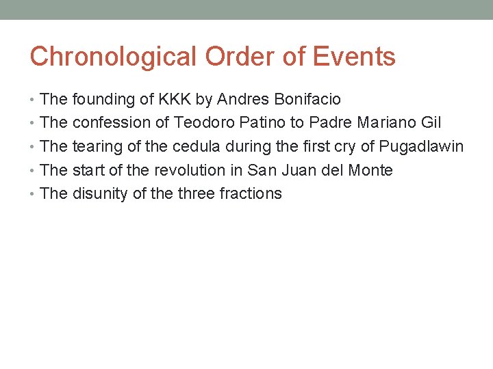 Chronological Order of Events • The founding of KKK by Andres Bonifacio • The