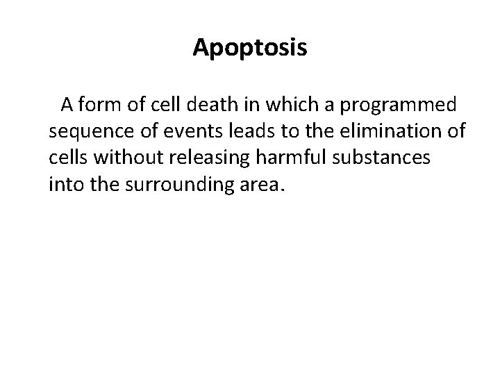 Apoptosis A form of cell death in which a programmed sequence of events leads