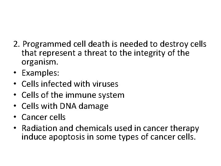 2. Programmed cell death is needed to destroy cells that represent a threat to