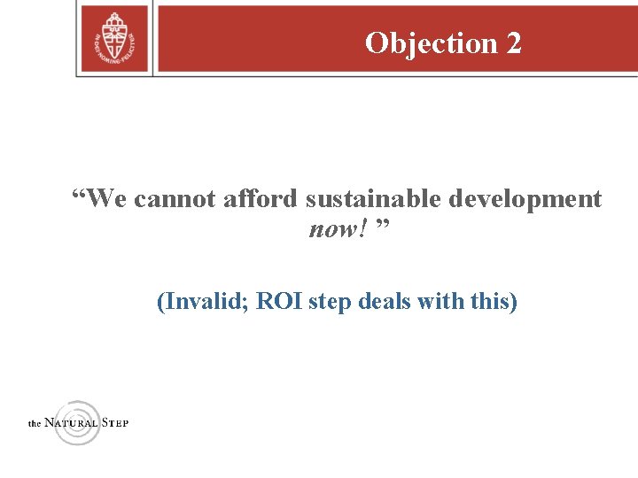 Objection 2 “We cannot afford sustainable development now! ” (Invalid; ROI step deals with Objection 2 “We cannot afford sustainable development now! ” (Invalid; ROI step deals with