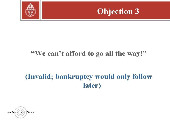 Objection 3 “We can’t afford to go all the way!” (Invalid; bankruptcy would only Objection 3 “We can’t afford to go all the way!” (Invalid; bankruptcy would only