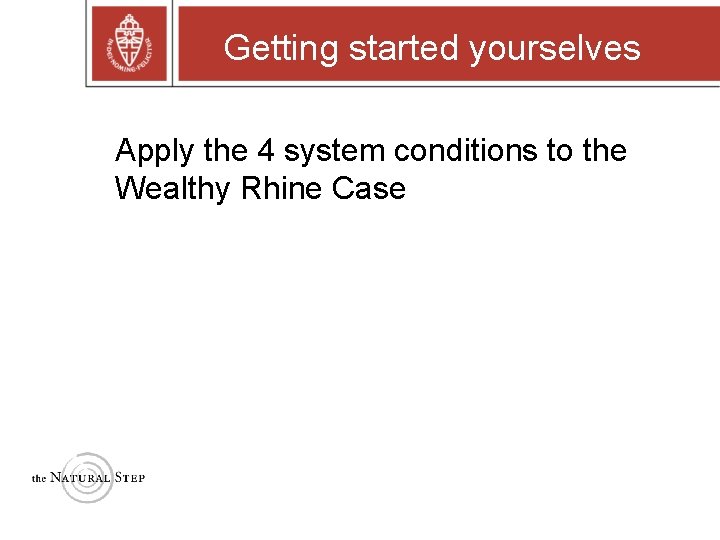 Getting started yourselves Apply the 4 system conditions to the Wealthy Rhine Case Getting started yourselves Apply the 4 system conditions to the Wealthy Rhine Case