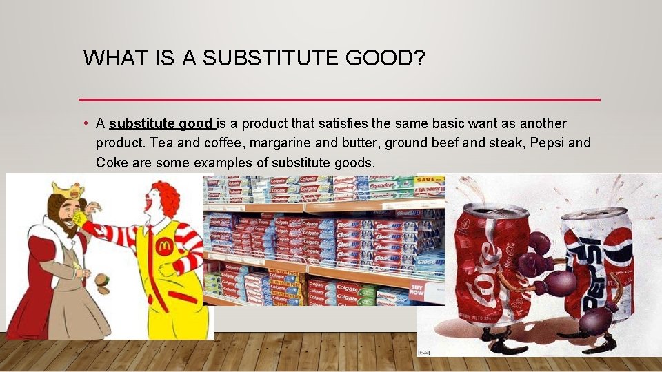 WHAT IS A SUBSTITUTE GOOD? • A substitute good is a product that satisfies