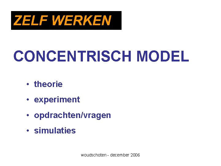 ZELF WERKEN CONCENTRISCH MODEL • theorie • experiment • opdrachten/vragen • simulaties woudschoten -