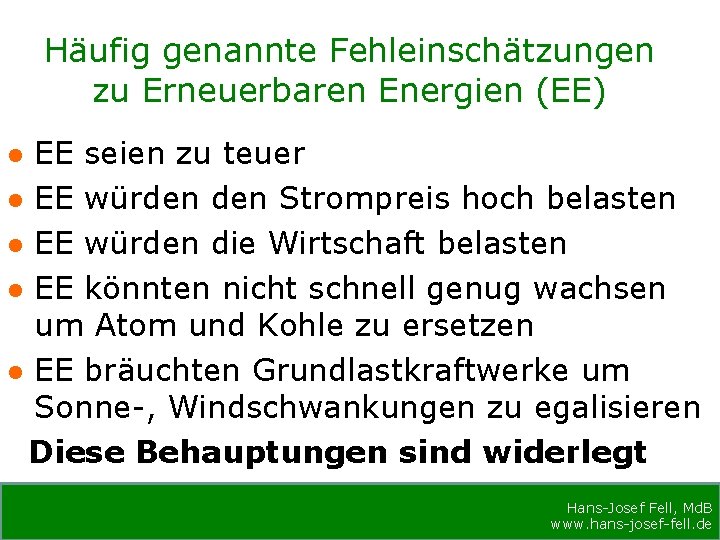 Häufig genannte Fehleinschätzungen zu Erneuerbaren Energien (EE) EE seien zu teuer EE würden Strompreis
