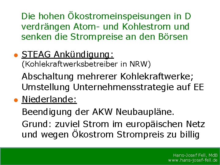 Die hohen Ökostromeinspeisungen in D verdrängen Atom- und Kohlestrom und senken die Strompreise an