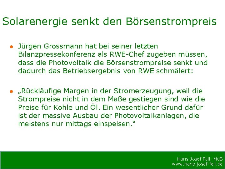 Solarenergie senkt den Börsenstrompreis Jürgen Grossmann hat bei seiner letzten Bilanzpressekonferenz als RWE-Chef zugeben