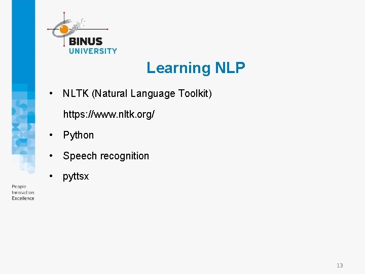 Learning NLP • NLTK (Natural Language Toolkit) https: //www. nltk. org/ • Python •