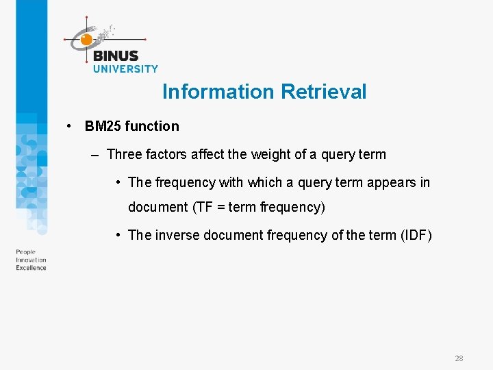 Information Retrieval • BM 25 function – Three factors affect the weight of a