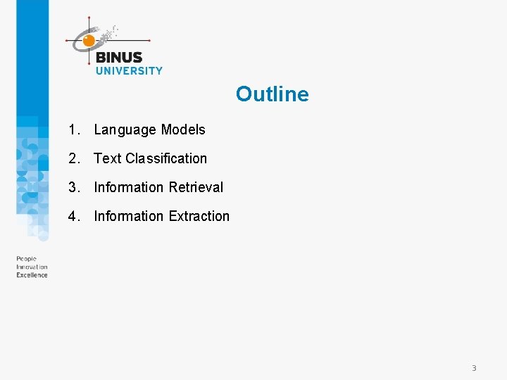 Outline 1. Language Models 2. Text Classification 3. Information Retrieval 4. Information Extraction 3