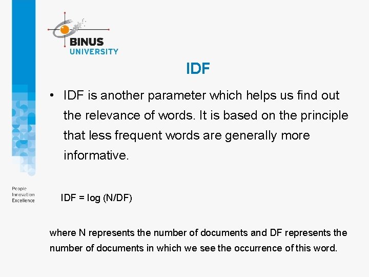 IDF • IDF is another parameter which helps us find out the relevance of