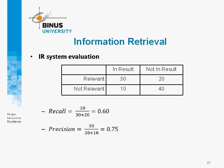 Information Retrieval • In Result Not In Result Relevant 30 20 Not Relevant 10